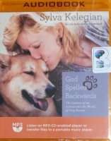 God Spelled Backwards - The Journey of an Actress into the World of Dog Rescue written by Sylva Kelegian performed by Kathe Mazur on MP3 CD (Unabridged)